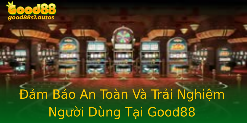 Đảm Bảo An Toàn Và Trải Nghiệm Người Dùng Tại Good88 Đảm Bảo An Toàn Và Trải Nghiệm Người Dùng Tại Good88
