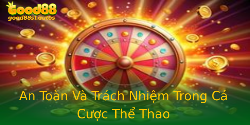 An Toàn Và Trách Nhiệm Trong Cá Cược Thể Thao An Toàn Và Trách Nhiệm Trong Cá Cược Thể Thao