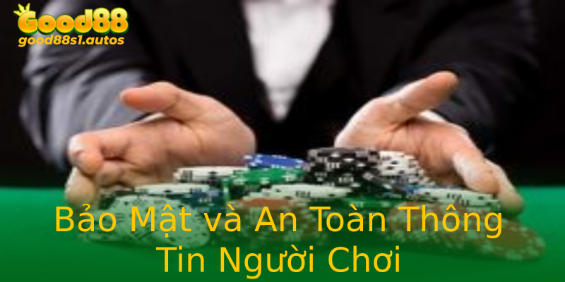 Bảo Mật và An Toàn Thông Tin Người Chơi Bảo Mật và An Toàn Thông Tin Người Chơi