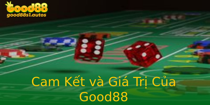 Cam Kết và Giá Trị Của Good88 Cam Kết và Giá Trị Của Good88