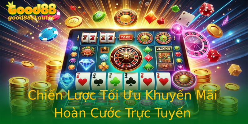 Chiến Lược Tối Ưu Khuyến Mãi Hoàn Cước Trực Tuyến Chiến Lược Tối Ưu Khuyến Mãi Hoàn Cước Trực Tuyến