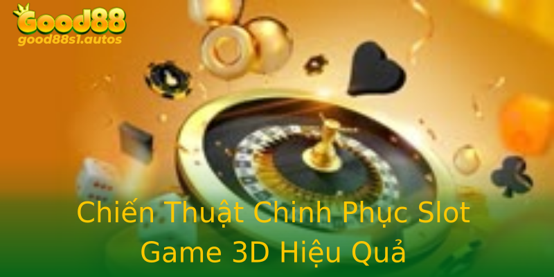 Chiến Thuật Chinh Phục Slot Game 3D Hiệu Quả Chiến Thuật Chinh Phục Slot Game 3D Hiệu Quả