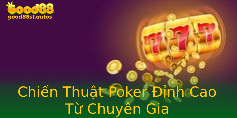 Chiến Thuật Poker Đỉnh Cao Từ Chuyên Gia Chiến Thuật Poker Đỉnh Cao Từ Chuyên Gia
