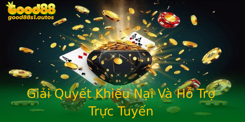 Giải Quyết Khiếu Nại Và Hỗ Trợ Trực Tuyến Giải Quyết Khiếu Nại Và Hỗ Trợ Trực Tuyến