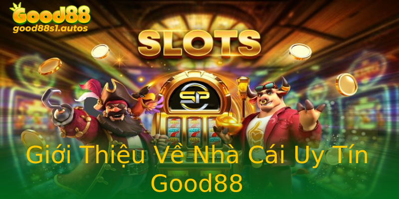 Giới Thiệu Về Nhà Cái Uy Tín Good88 Giới Thiệu Về Nhà Cái Uy Tín Good88