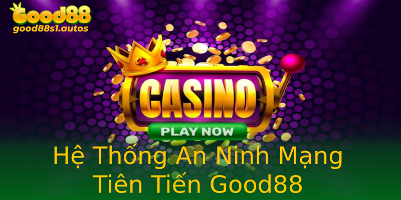 Hệ Thống An Ninh Mạng Tiên Tiến Good88 Hệ Thống An Ninh Mạng Tiên Tiến Good88