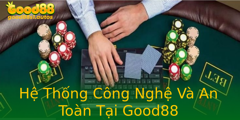Hệ Thống Công Nghệ Và An Toàn Tại Good88 Hệ Thống Công Nghệ Và An Toàn Tại Good88