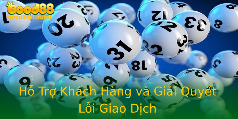 Hỗ Trợ Khách Hàng và Giải Quyết Lỗi Giao Dịch Hỗ Trợ Khách Hàng và Giải Quyết Lỗi Giao Dịch