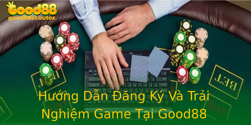 Hướng Dẫn Đăng Ký Và Trải Nghiệm Game Tại Good88 Hướng Dẫn Đăng Ký Và Trải Nghiệm Game Tại Good88
