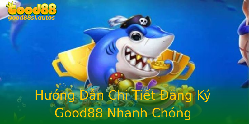 Hướng Dẫn Chi Tiết Đăng Ký Good88 Nhanh Chóng Hướng Dẫn Chi Tiết Đăng Ký Good88 Nhanh Chóng