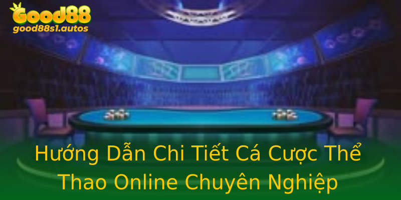 Hướng Dẫn Chi Tiết Cá Cược Thể Thao Online Chuyên Nghiệp Hướng Dẫn Chi Tiết Cá Cược Thể Thao Online Chuyên Nghiệp