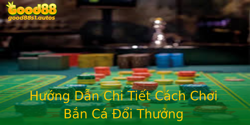 Hướng Dẫn Chi Tiết Cách Chơi Bắn Cá Đổi Thưởng Hướng Dẫn Chi Tiết Cách Chơi Bắn Cá Đổi Thưởng