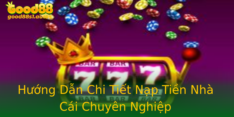 Hướng Dẫn Chi Tiết Nạp Tiền Nhà Cái Chuyên Nghiệp Hướng Dẫn Chi Tiết Nạp Tiền Nhà Cái Chuyên Nghiệp