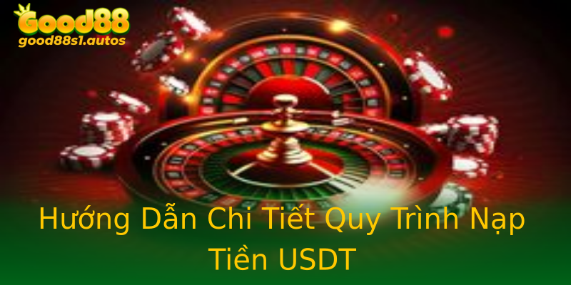 Hướng Dẫn Chi Tiết Quy Trình Nạp Tiền USDT Hướng Dẫn Chi Tiết Quy Trình Nạp Tiền USDT