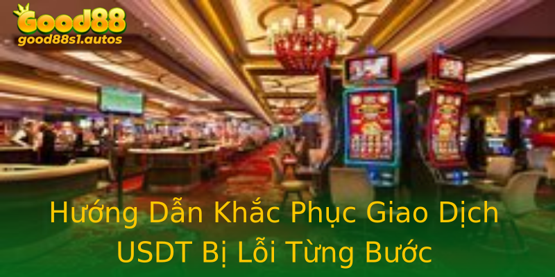 Hướng Dẫn Khắc Phục Giao Dịch USDT Bị Lỗi Từng Bước Hướng Dẫn Khắc Phục Giao Dịch USDT Bị Lỗi Từng Bước