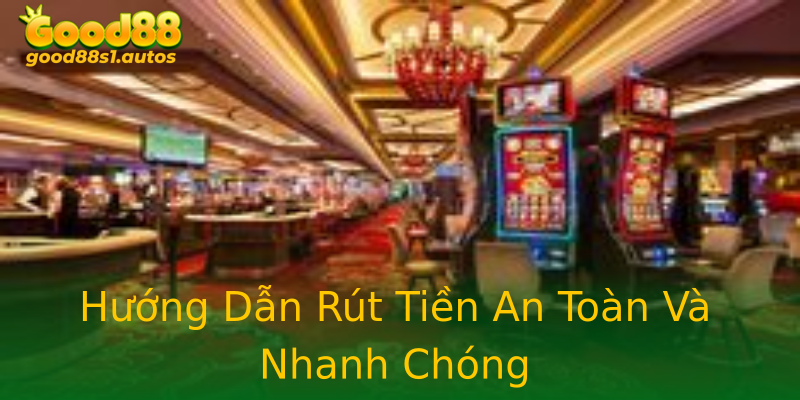 Hướng Dẫn Rút Tiền An Toàn Và Nhanh Chóng Hướng Dẫn Rút Tiền An Toàn Và Nhanh Chóng