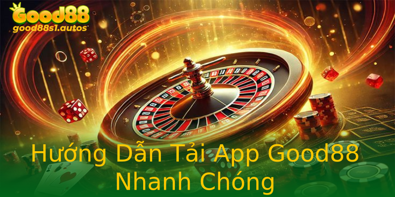 Hướng Dẫn Tải App Good88 Nhanh Chóng Hướng Dẫn Tải App Good88 Nhanh Chóng