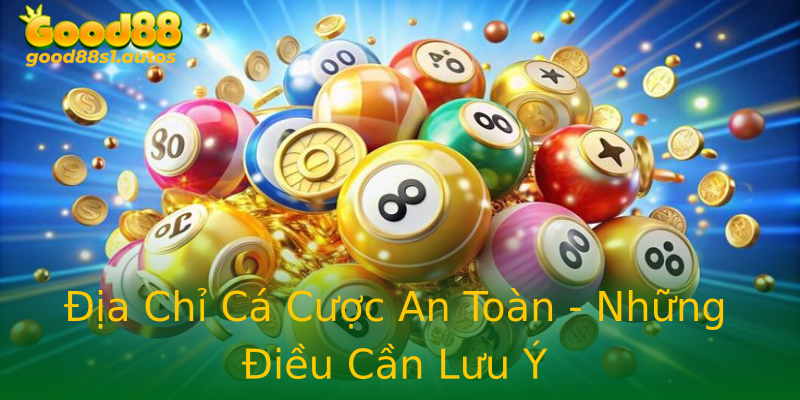 Địa Chỉ Cá Cược An Toàn - Những Điều Cần Lưu Ý Địa Chỉ Cá Cược An Toàn - Những Điều Cần Lưu Ý