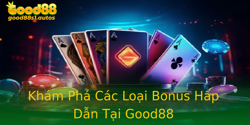Khám Phá Các Loại Bonus Hấp Dẫn Tại Good88 Khám Phá Các Loại Bonus Hấp Dẫn Tại Good88