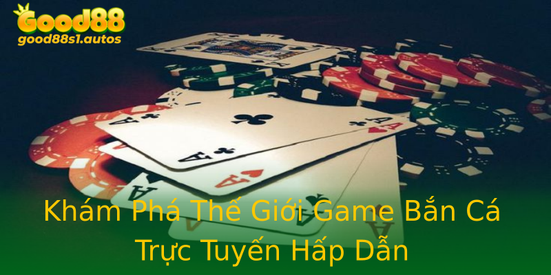 Khám Phá Thế Giới Game Bắn Cá Trực Tuyến Hấp Dẫn Khám Phá Thế Giới Game Bắn Cá Trực Tuyến Hấp Dẫn
