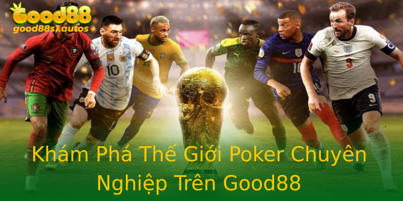 Khám Phá Thế Giới Poker Chuyên Nghiệp Trên Good88 Khám Phá Thế Giới Poker Chuyên Nghiệp Trên Good88