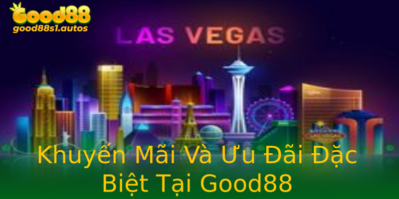 Khuyến Mãi Và Ưu Đãi Đặc Biệt Tại Good88 Khuyến Mãi Và Ưu Đãi Đặc Biệt Tại Good88