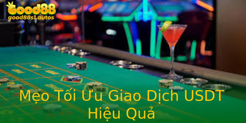 Mẹo Tối Ưu Giao Dịch USDT Hiệu Quả Mẹo Tối Ưu Giao Dịch USDT Hiệu Quả