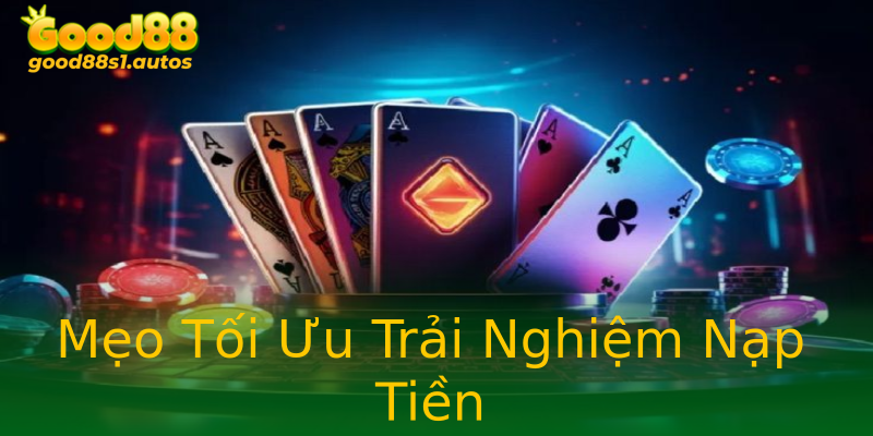 Mẹo Tối Ưu Trải Nghiệm Nạp Tiền Mẹo Tối Ưu Trải Nghiệm Nạp Tiền