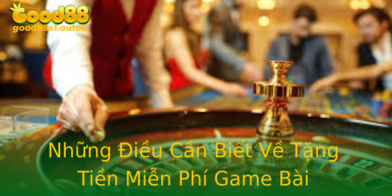 Những Điều Cần Biết Về Tặng Tiền Miễn Phí Game Bài Những Điều Cần Biết Về Tặng Tiền Miễn Phí Game Bài