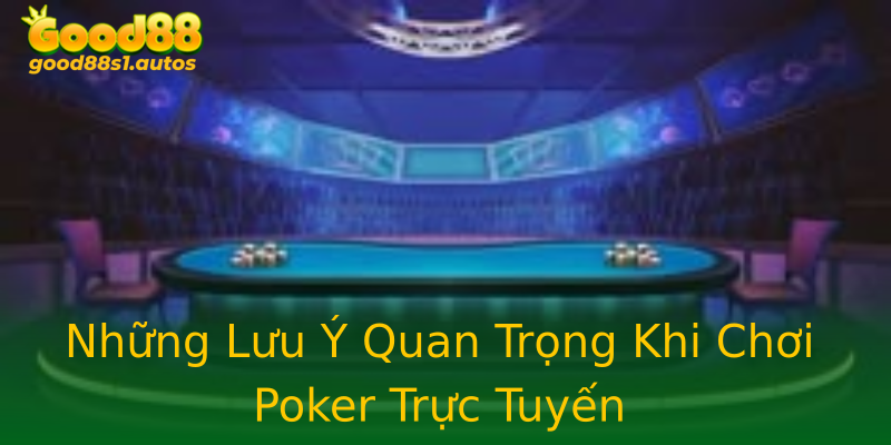 Những Lưu Ý Quan Trọng Khi Chơi Poker Trực Tuyến Những Lưu Ý Quan Trọng Khi Chơi Poker Trực Tuyến