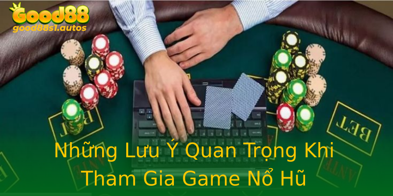 Những Lưu Ý Quan Trọng Khi Tham Gia Game Nổ Hũ Những Lưu Ý Quan Trọng Khi Tham Gia Game Nổ Hũ
