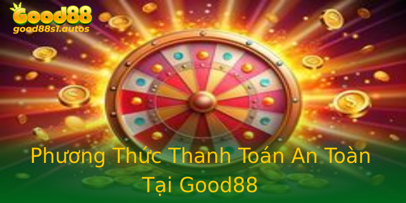 Phương Thức Thanh Toán An Toàn Tại Good88 Phương Thức Thanh Toán An Toàn Tại Good88
