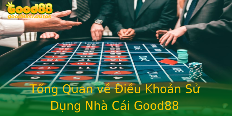 Tổng Quan về Điều Khoản Sử Dụng Nhà Cái Good88 Tổng Quan về Điều Khoản Sử Dụng Nhà Cái Good88