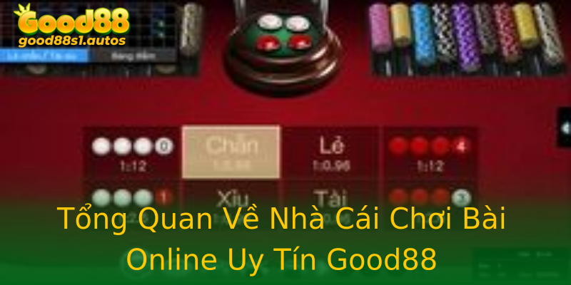 Tổng Quan Về Nhà Cái Chơi Bài Online Uy Tín Good88 Tổng Quan Về Nhà Cái Chơi Bài Online Uy Tín Good88