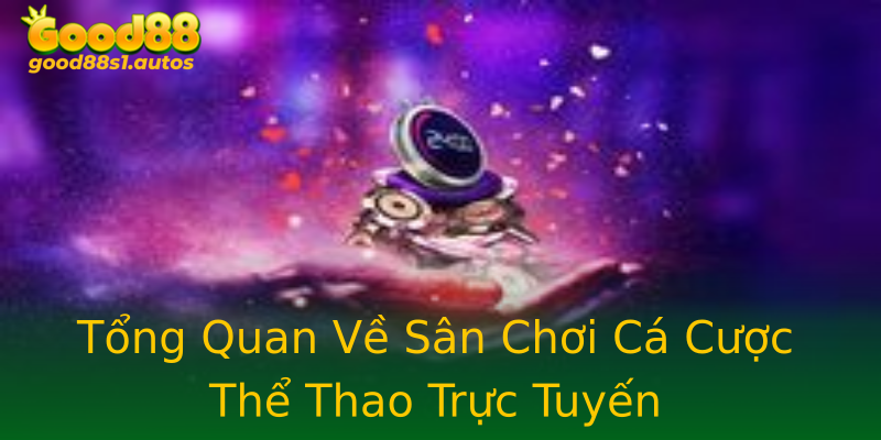 Tổng Quan Về Sân Chơi Cá Cược Thể Thao Trực Tuyến Tổng Quan Về Sân Chơi Cá Cược Thể Thao Trực Tuyến