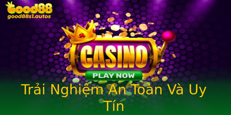 Trải Nghiệm An Toàn Và Uy Tín Trải Nghiệm An Toàn Và Uy Tín