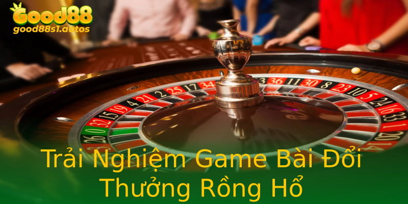 Trải Nghiệm Game Bài Đổi Thưởng Rồng Hổ Trải Nghiệm Game Bài Đổi Thưởng Rồng Hổ