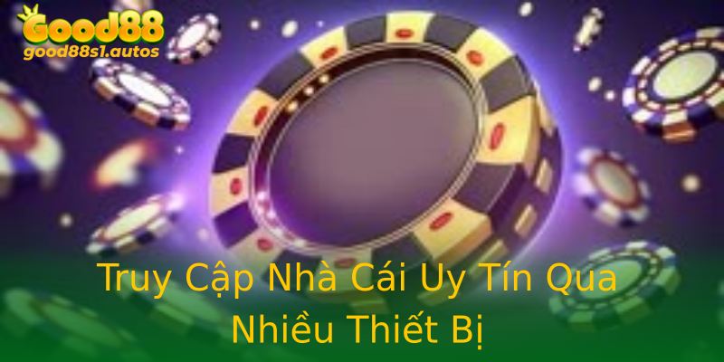 Truy Cập Nhà Cái Uy Tín Qua Nhiều Thiết Bị Truy Cập Nhà Cái Uy Tín Qua Nhiều Thiết Bị
