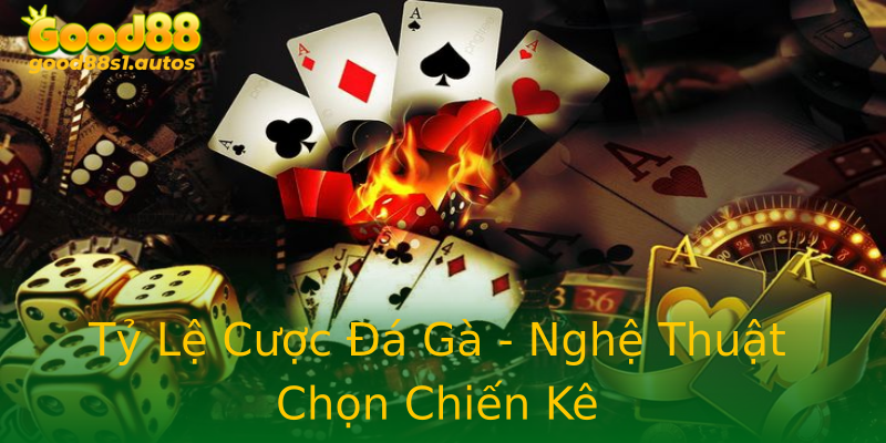 Tỷ Lệ Cược Đá Gà - Nghệ Thuật Chọn Chiến Kê Tỷ Lệ Cược Đá Gà - Nghệ Thuật Chọn Chiến Kê